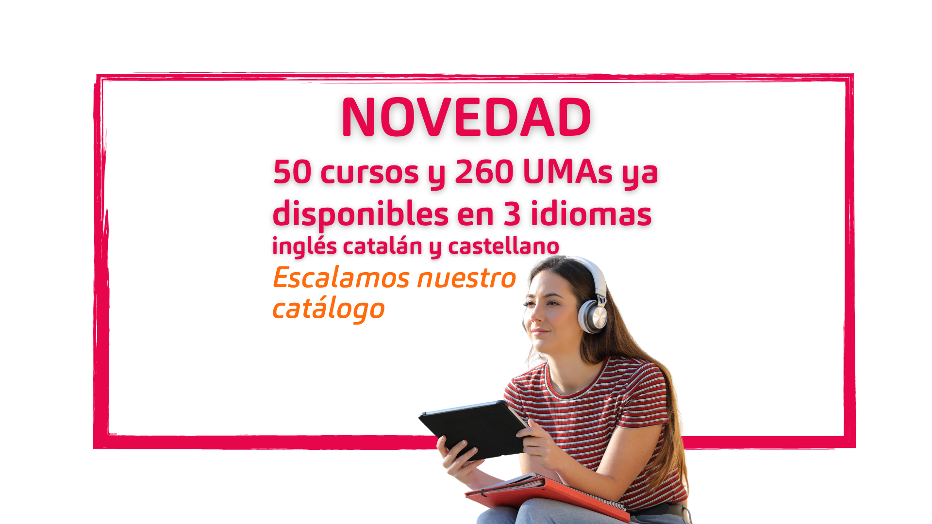 Escalamos nuestro catálogo: 50 cursos y 300 UMAs ya disponibles en 3 idiomas 